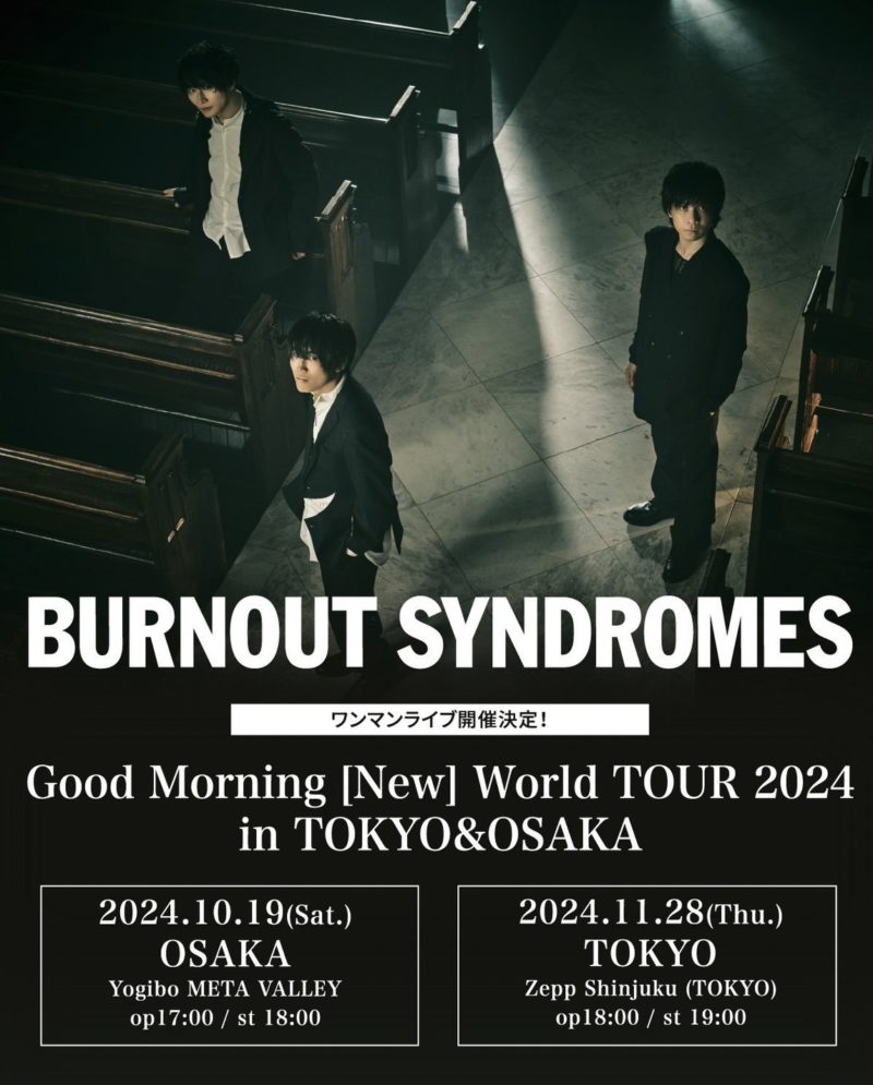 BURNOUT SYNDROMES Good Morning [New] WORLD TOUR 2024 in TOKYO&OSAKA